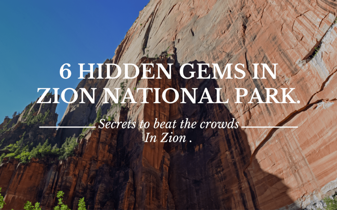 6 Hidden Gems In Zion National Park