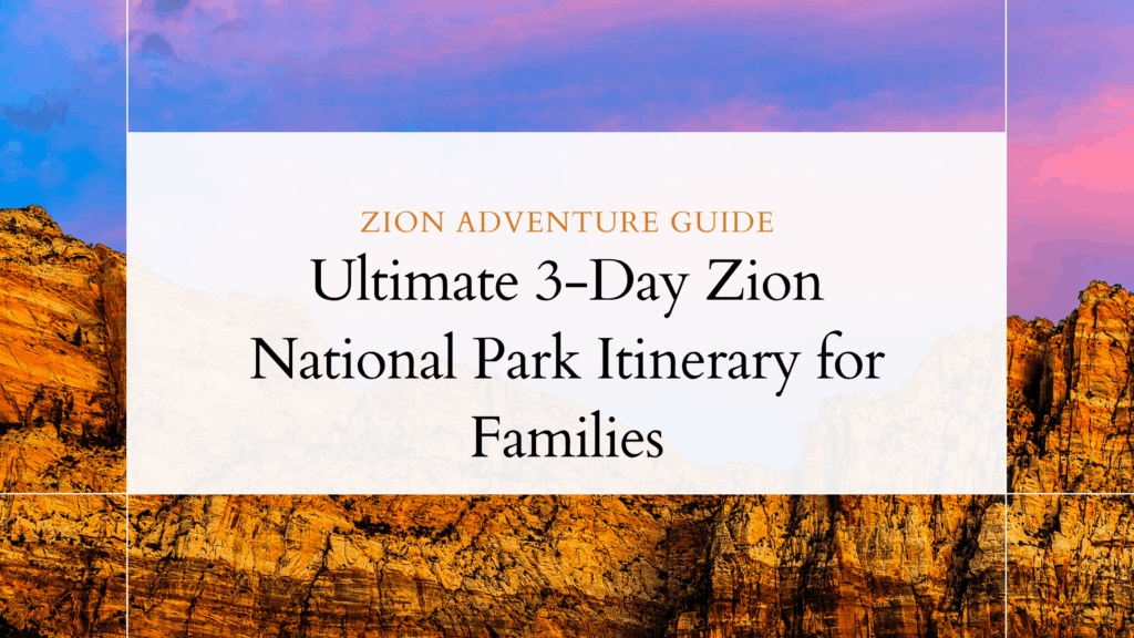 3 Day Zion Itinerary
