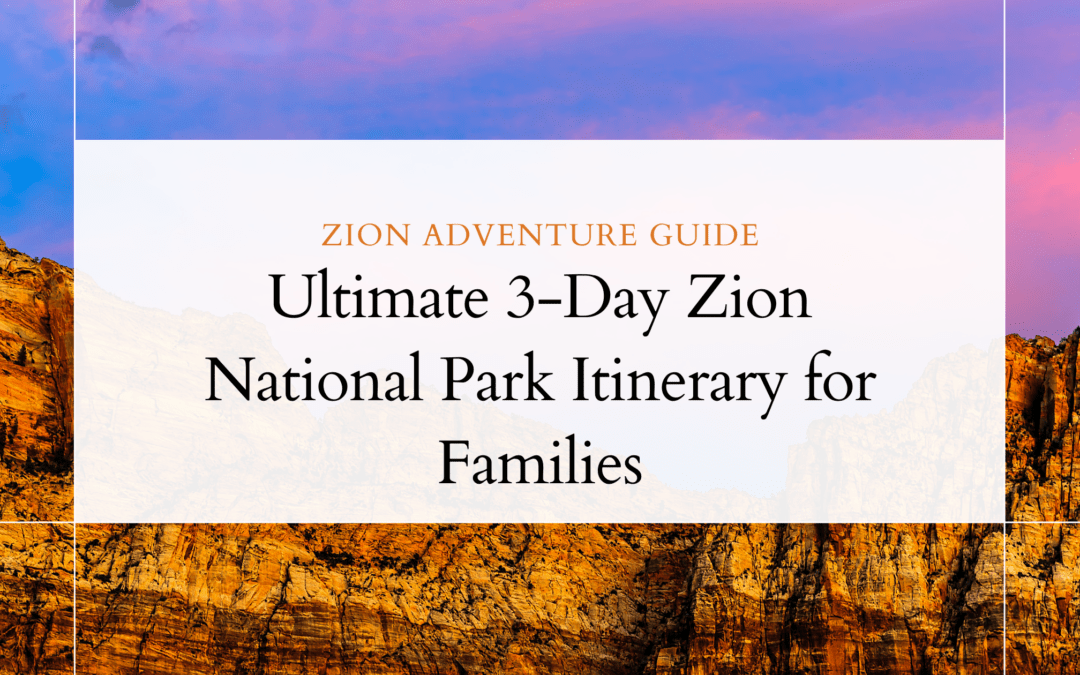 3 Day Zion Itinerary