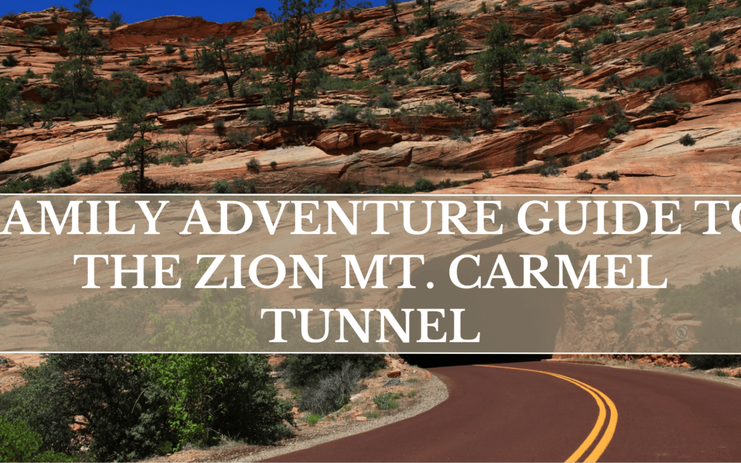 Family Adventure Guide to the Zion Mt. Carmel Tunnel